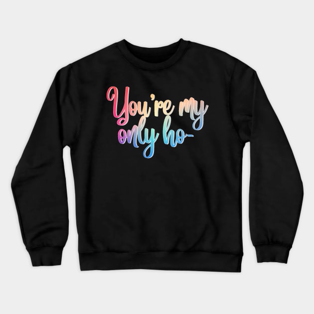 Carrie Fisher Only Ho Quote Crewneck Sweatshirt by baranskini